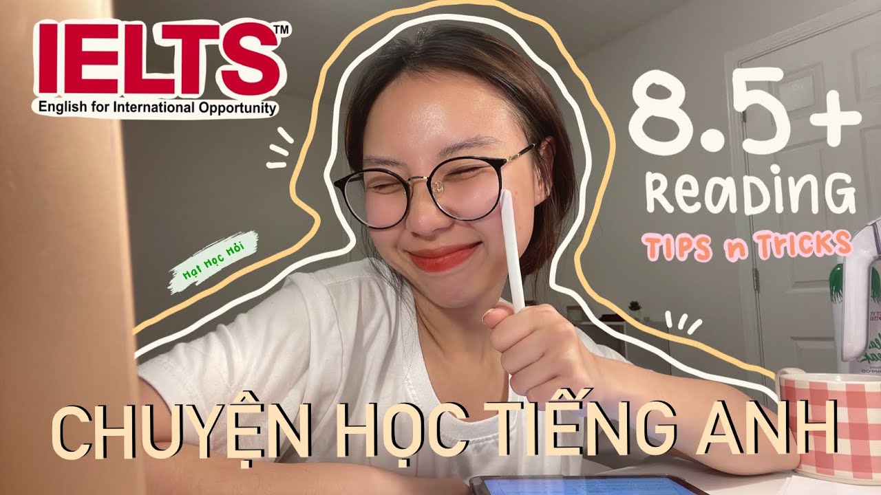 Tips giúp đạt 9.0 Reading IELTS chỉ với 1 lần thử